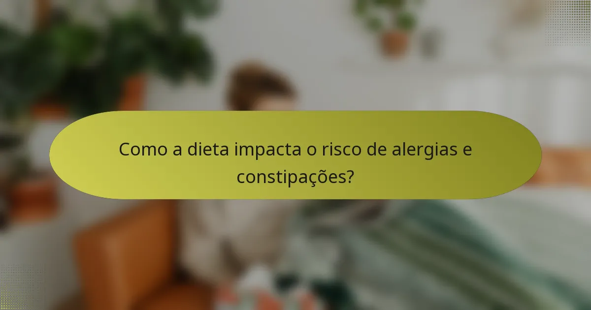 Como a dieta impacta o risco de alergias e constipações?