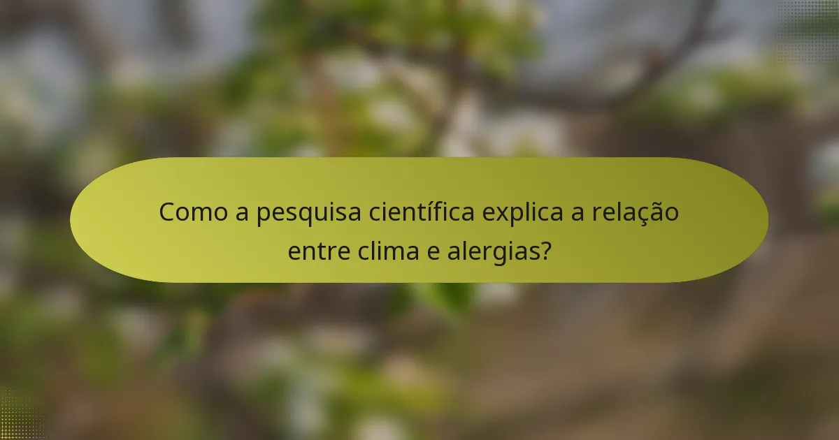 Como a pesquisa científica explica a relação entre clima e alergias?