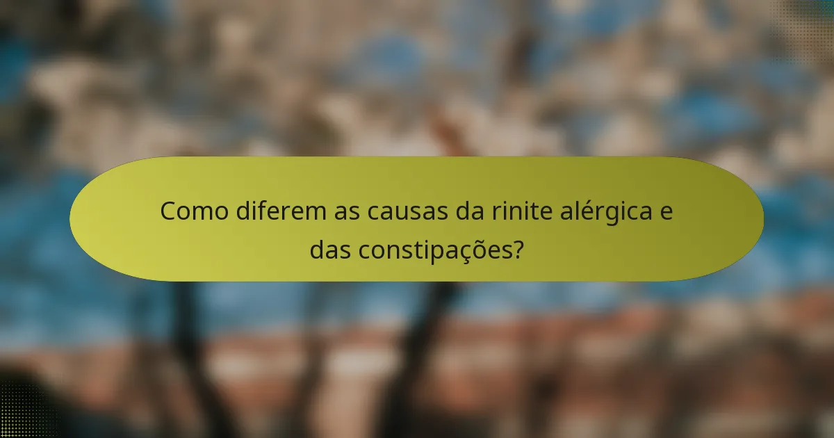 Como diferem as causas da rinite alérgica e das constipações?
