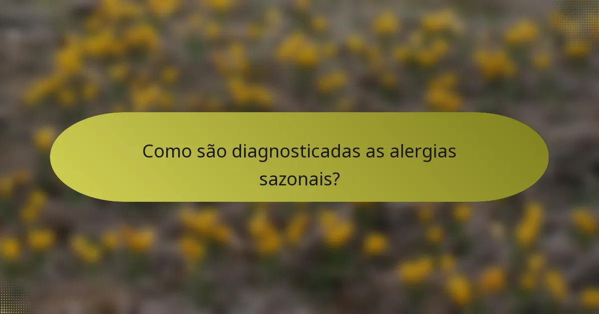Como são diagnosticadas as alergias sazonais?