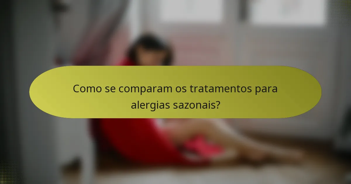 Como se comparam os tratamentos para alergias sazonais?