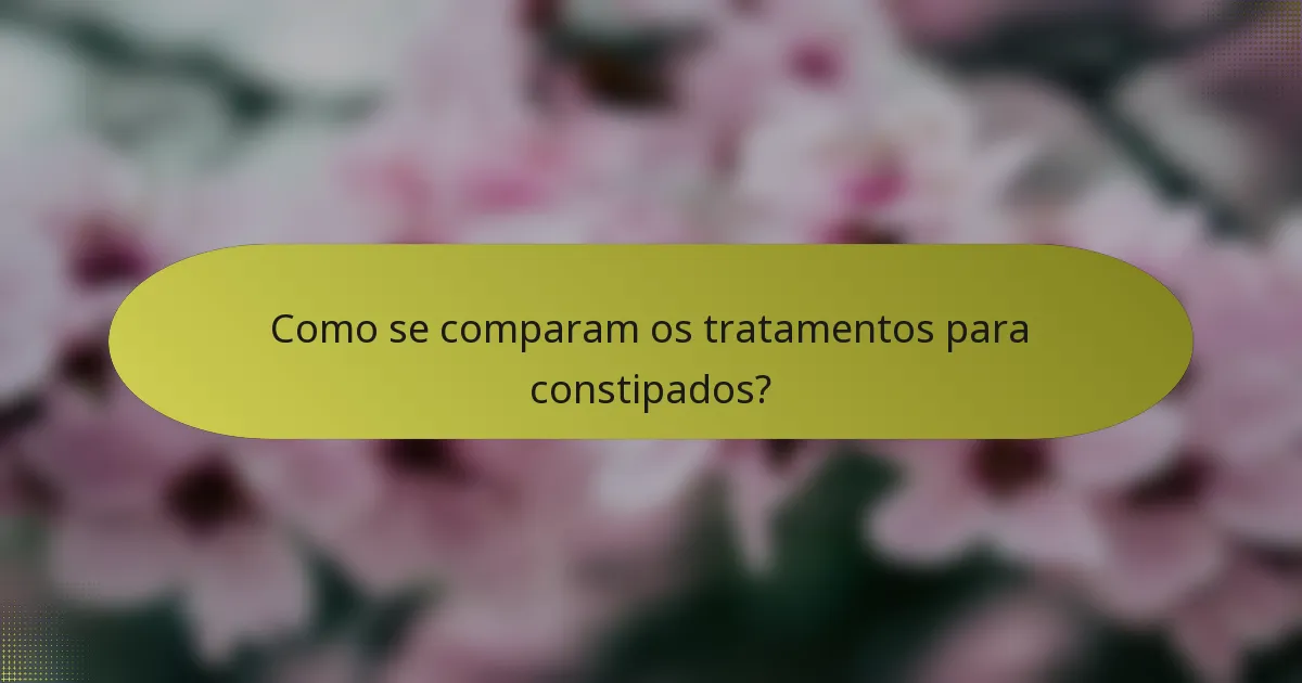 Como se comparam os tratamentos para constipados?