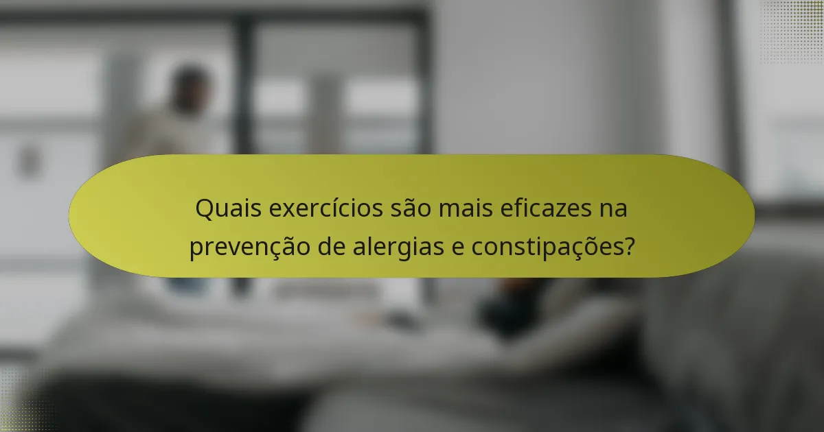 Quais exercícios são mais eficazes na prevenção de alergias e constipações?
