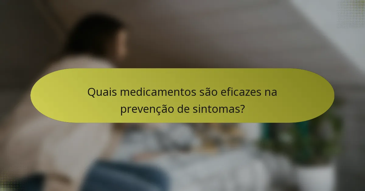 Quais medicamentos são eficazes na prevenção de sintomas?