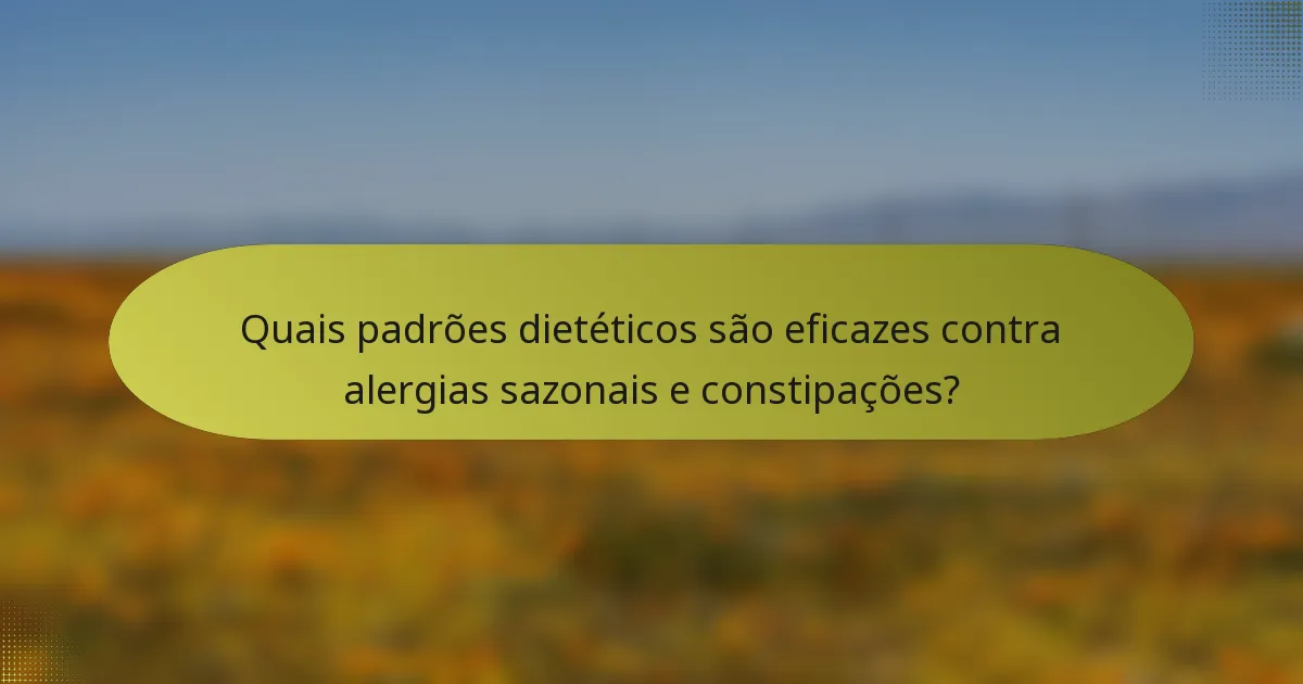 Quais padrões dietéticos são eficazes contra alergias sazonais e constipações?