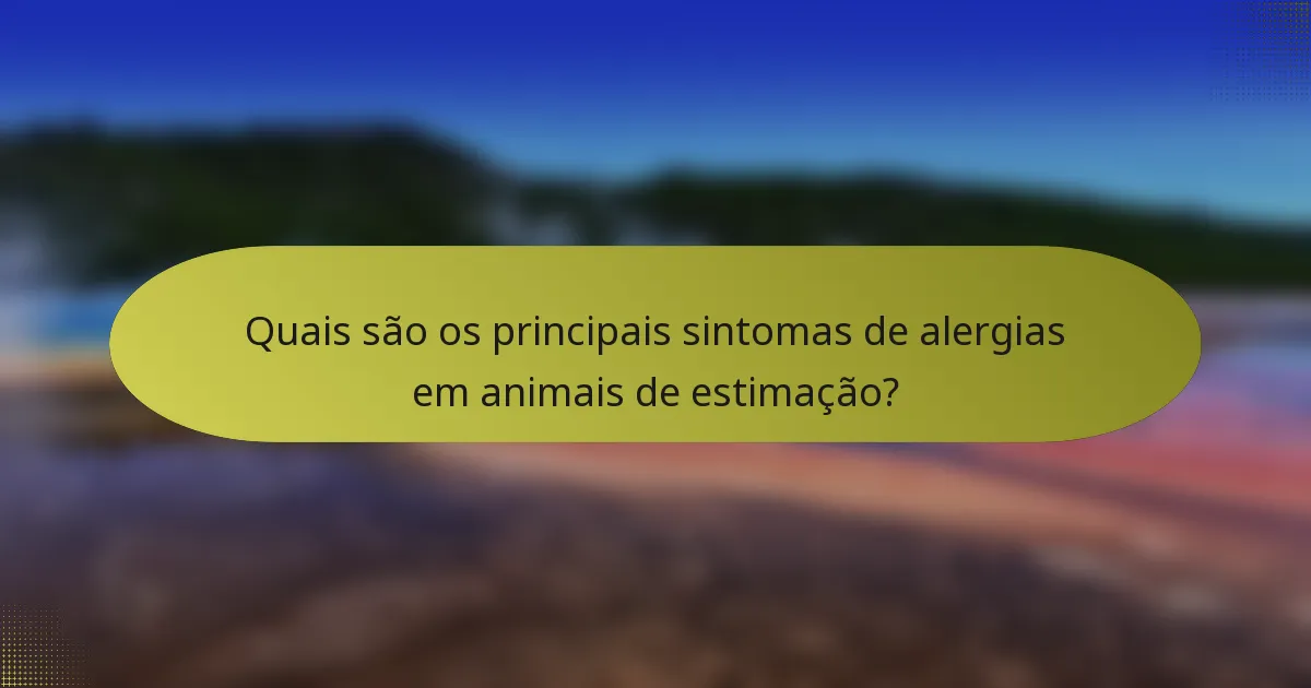 Quais são os principais sintomas de alergias em animais de estimação?