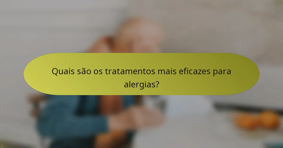 Quais são os tratamentos mais eficazes para alergias?